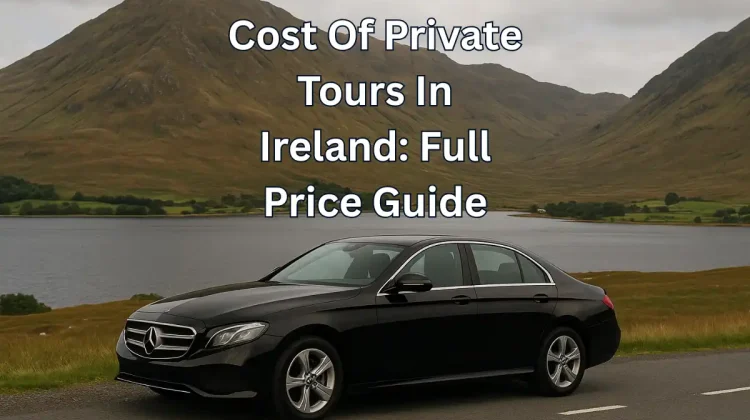 Cost Of Private Tours In Ireland: Full Price Guide