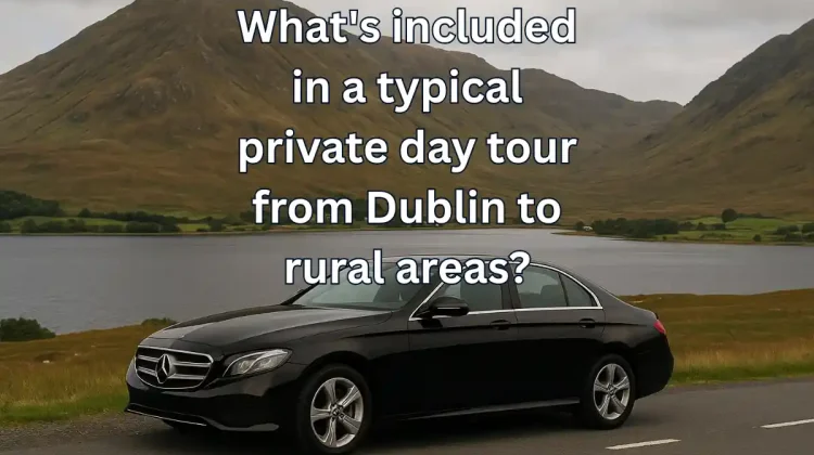 What’s included in a typical private day tour from Dublin to rural areas?