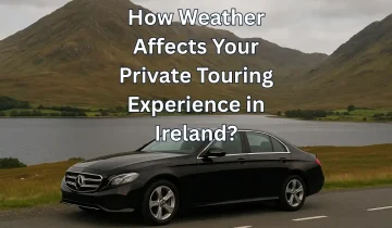 How Weather Affects Your Private Touring Experience in Ireland?