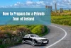 How to Prepare for a Private Tour of Ireland