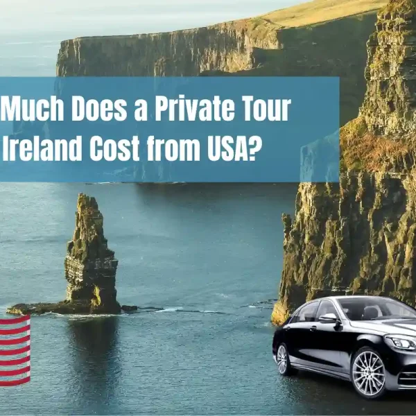 How Much Does a Private Tour of Ireland Cost from USA?