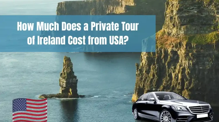 How Much Does a Private Tour of Ireland Cost from USA?