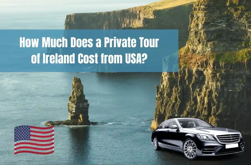 How Much Does a Private Tour of Ireland Cost from USA?