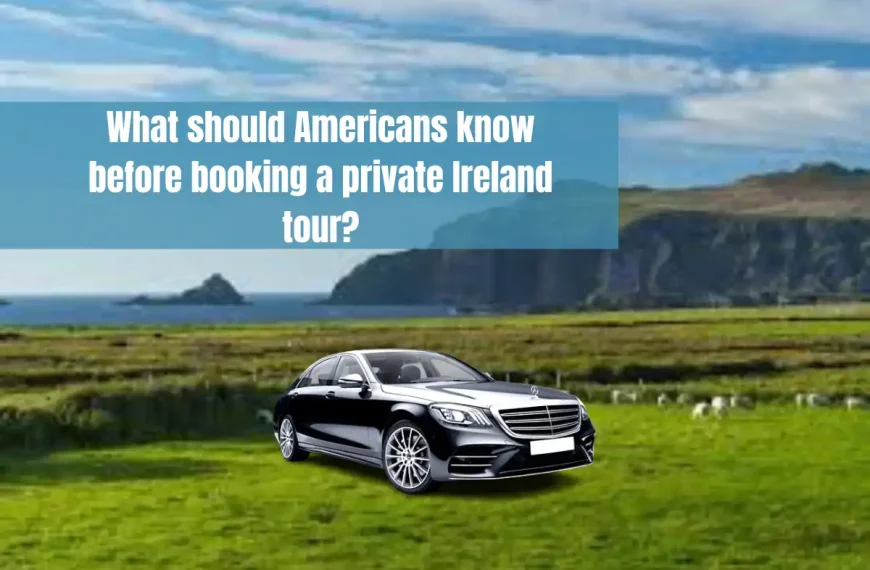 What should Americans know before booking a private Ireland tour