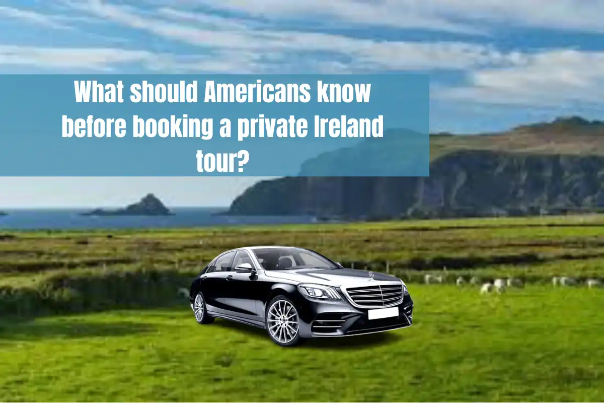 What should Americans know before booking a private Ireland tour