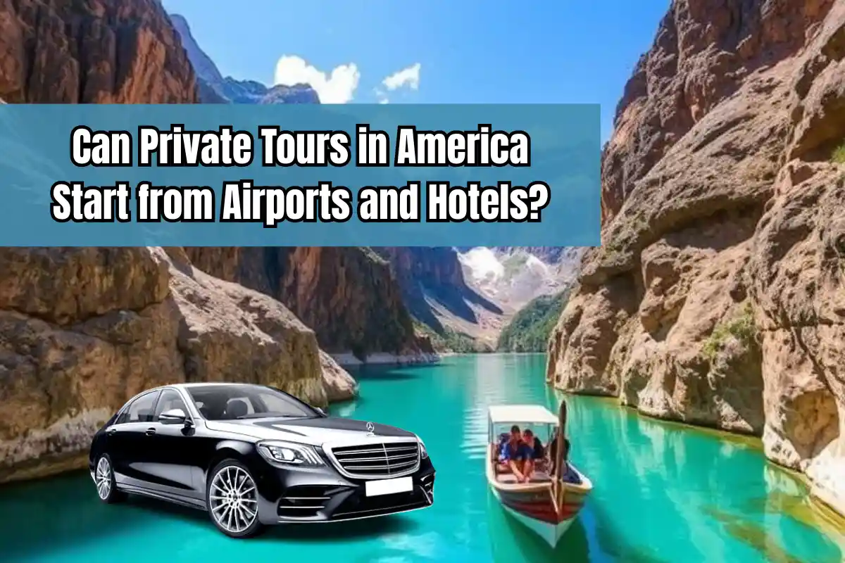 Seamless Travel: Can Private Tours in America Start from Airports and Hotels?