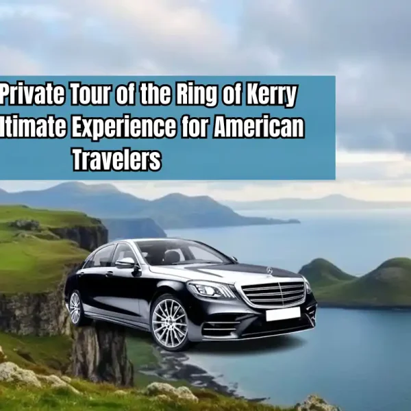 Why a Private Tour of the Ring of Kerry is the Ultimate Experience for American Travelers