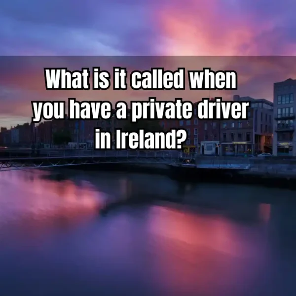 What is it called when you have a private driver in Ireland?