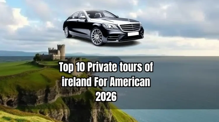Top 10 Private tours of ireland For American 2026