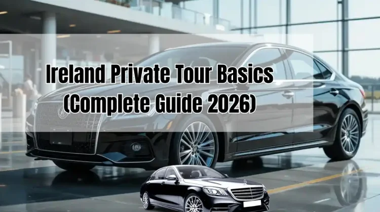 Ireland Private Tour Basics (Complete Guide 2026)