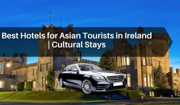 Best Hotels for Asian Tourists in Ireland | Cultural Stays