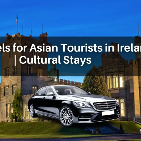Best Hotels for Asian Tourists in Ireland | Cultural Stays
