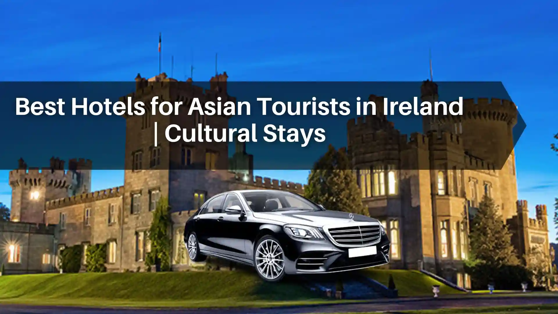 Best Hotels for Asian Tourists in Ireland | Cultural Stays
