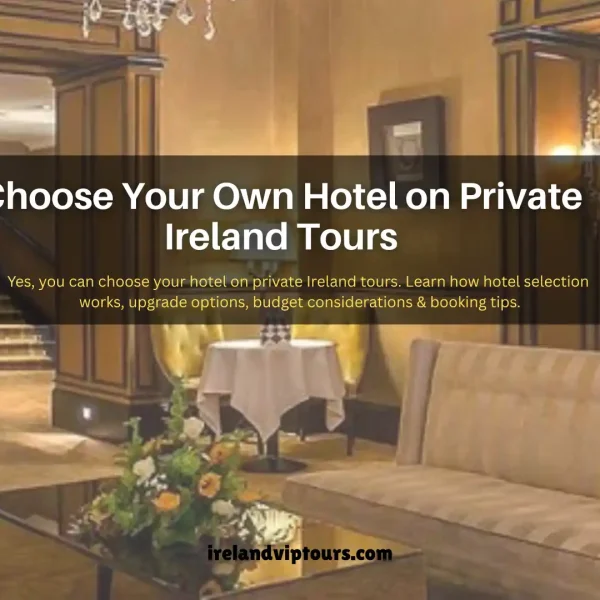 Can You Choose Your Own Hotel on a Private Ireland Tour?
