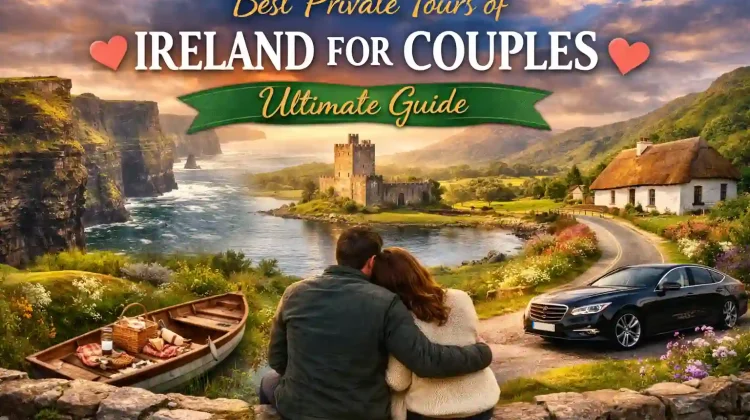 Best Private Tours of Ireland for Couples – Ultimate Guide