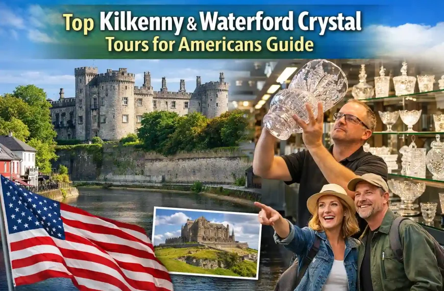 Why Kilkenny & Waterford Crystal Private Tours Are the Best Choice for Americans