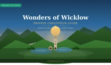 Wonders of Wicklow: The Complete Private Chauffeur Guide for Ireland’s Garden County